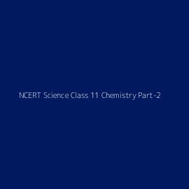 NCERT Science Class 11 Chemistry Part-2